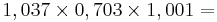 1,037 \times 0,703 \times 1,001 =