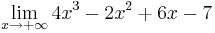 \lim_{x \to +\infty}4x^3 - 2x^2 + 6x -7