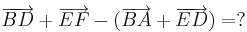 \overrightarrow{B D} + \overrightarrow{E F} - ( \overrightarrow{B A} + \overrightarrow{E D} ) =&nbsp;?