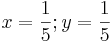 x = \frac{1}{5}&nbsp;; y = \frac{1}{5}